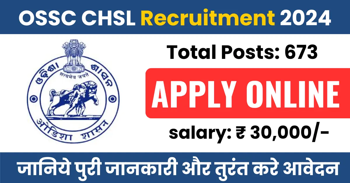 OSSC CHSL Recruitment 2024 for diffrent posts on available vacnacies oof 673. Last date to for OSSC CHSL application is 24th may 2024.